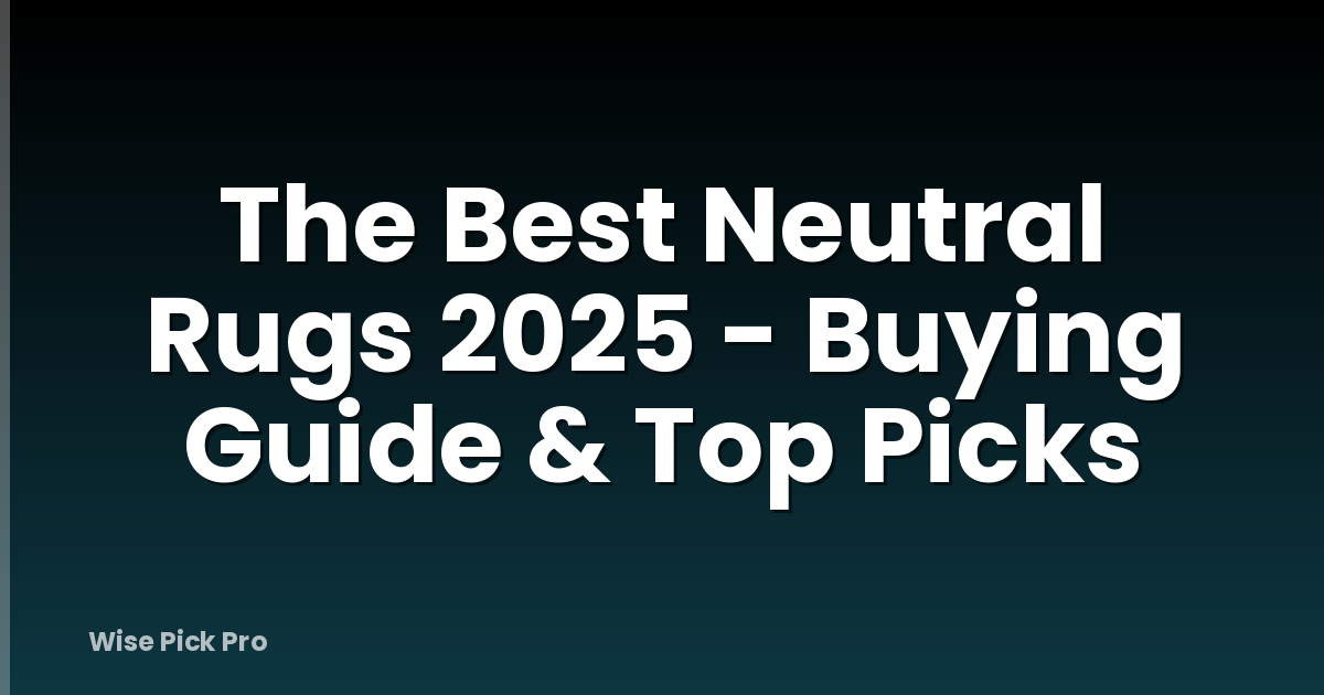 The Best Neutral Rugs 2025 - Buying Guide & Top Picks