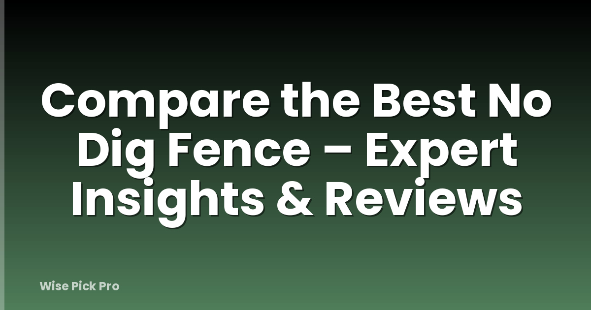 Compare the Best No Dig Fence – Expert Insights & Reviews