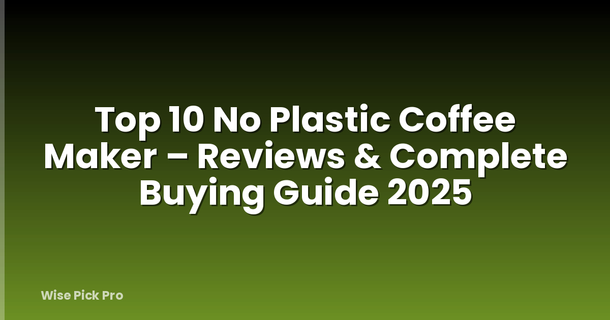 Top 10 No Plastic Coffee Maker – Reviews & Complete Buying Guide 2025