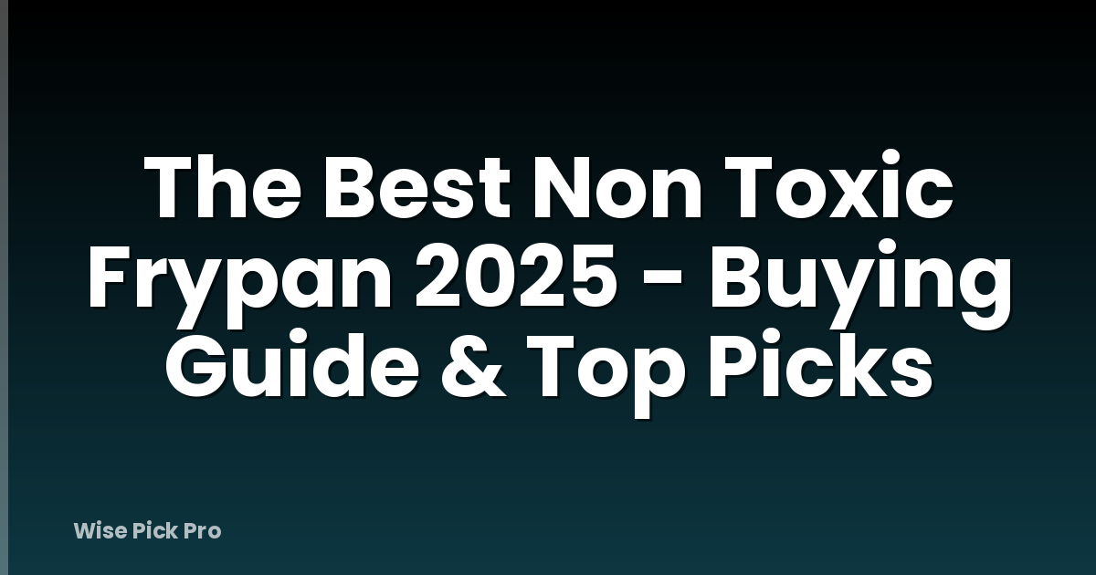 The Best Non Toxic Frypan 2025 - Buying Guide & Top Picks