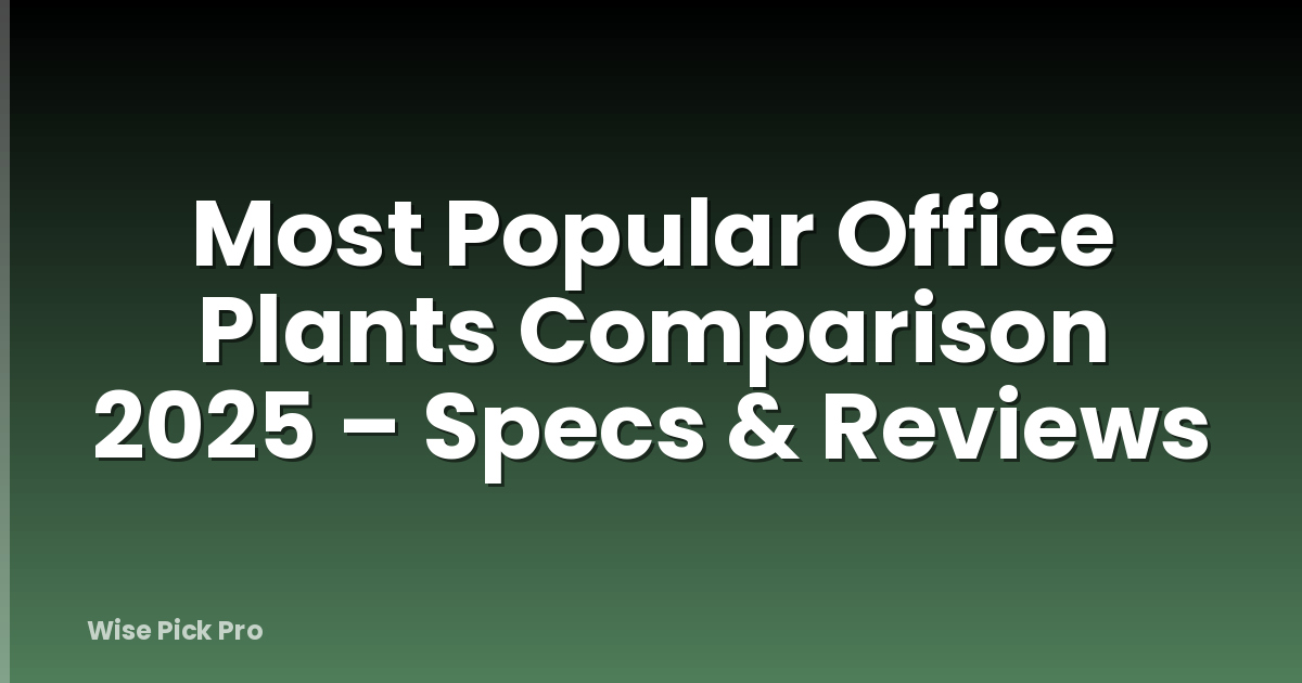 Most Popular Office Plants Comparison 2025 – Specs & Reviews