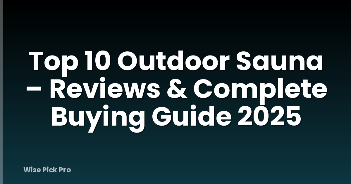 Top 10 Outdoor Sauna – Reviews & Complete Buying Guide 2025
