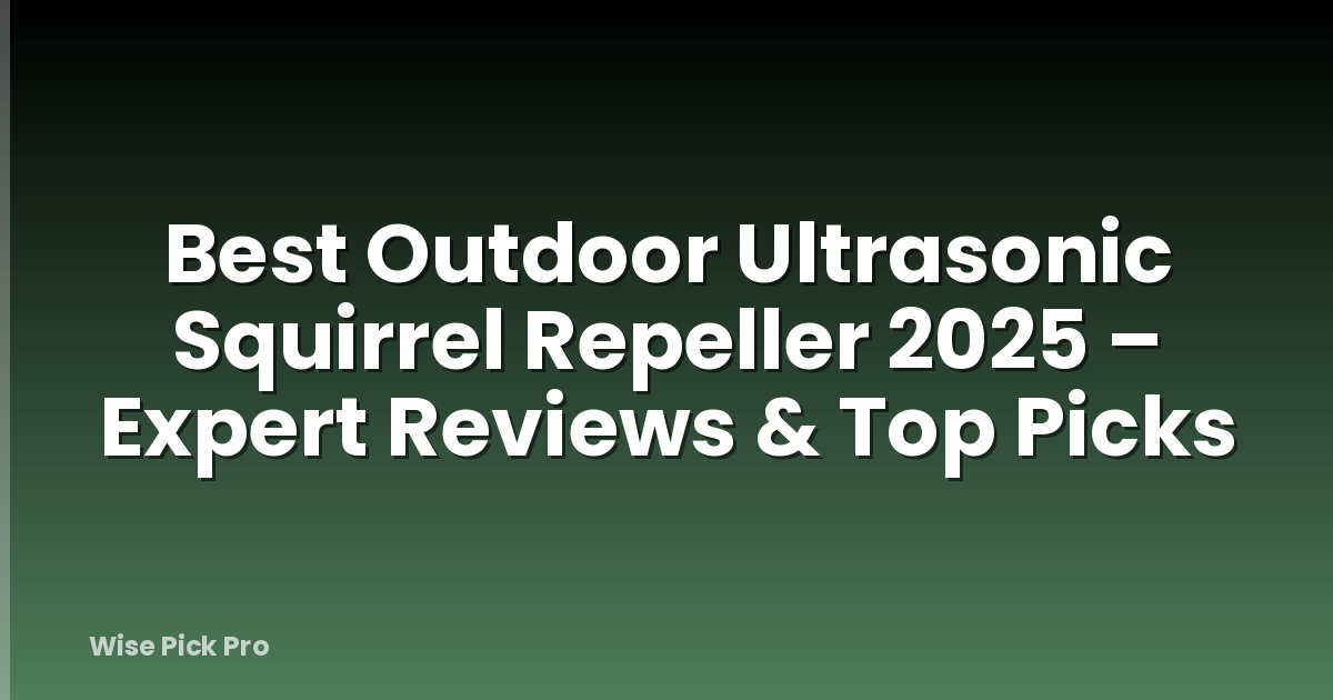 Best Outdoor Ultrasonic Squirrel Repeller 2025 – Expert Reviews & Top Picks