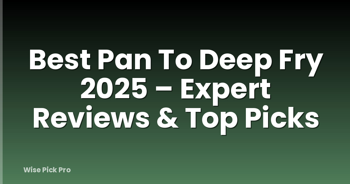 Best Pan To Deep Fry 2025 – Expert Reviews & Top Picks