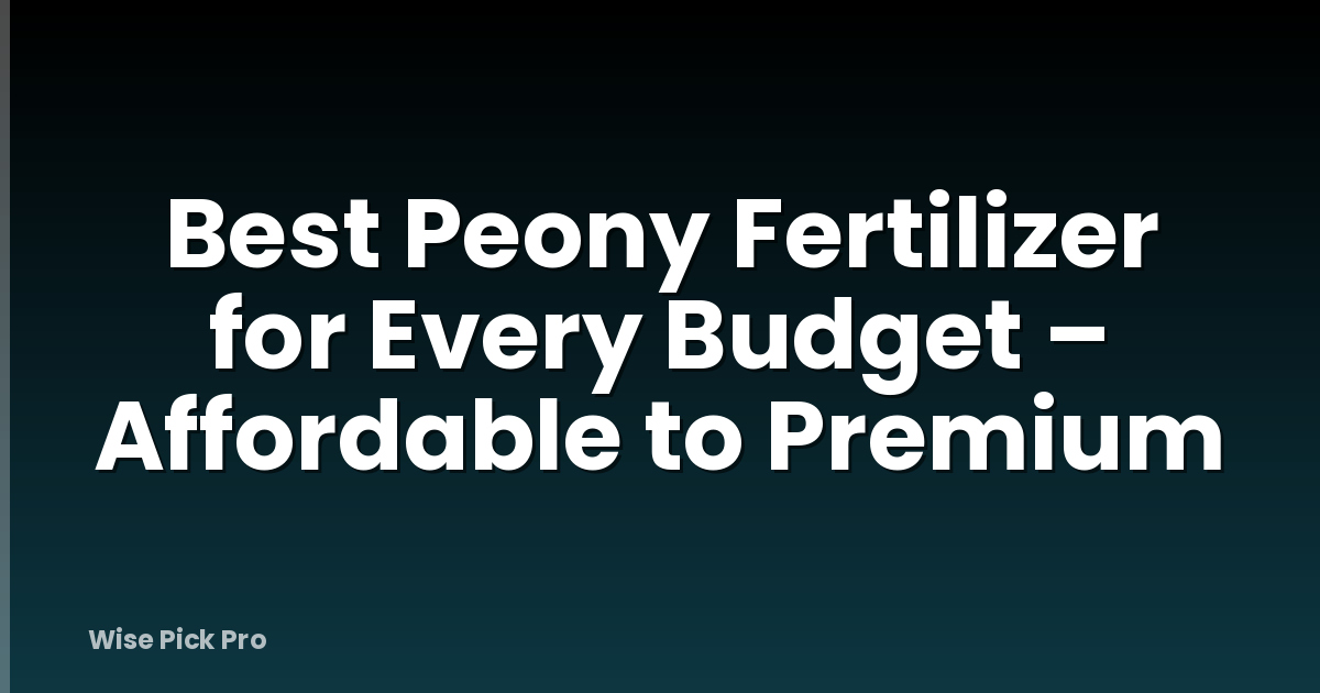 Best Peony Fertilizer for Every Budget – Affordable to Premium
