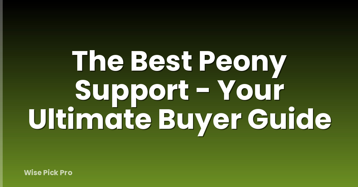 The Best Peony Support - Your Ultimate Buyer Guide