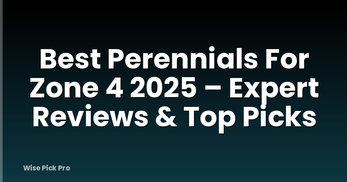 Best Perennials For Zone 4 2025 – Expert Reviews & Top Picks