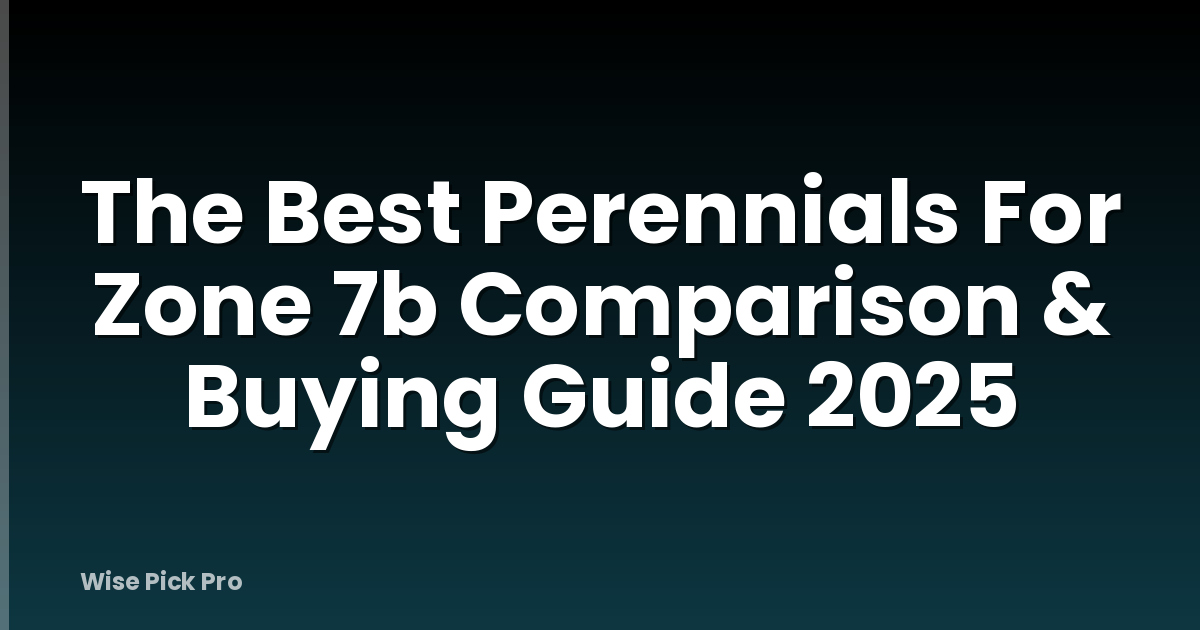 The Best Perennials For Zone 7b Comparison & Buying Guide 2025