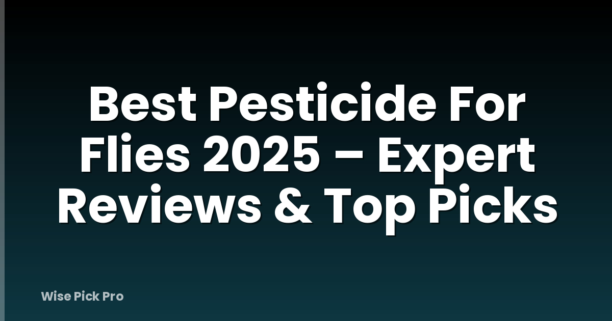 Best Pesticide For Flies 2025 – Expert Reviews & Top Picks
