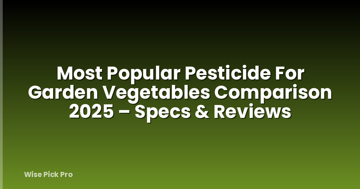 Most Popular Pesticide For Garden Vegetables Comparison 2025 – Specs & Reviews