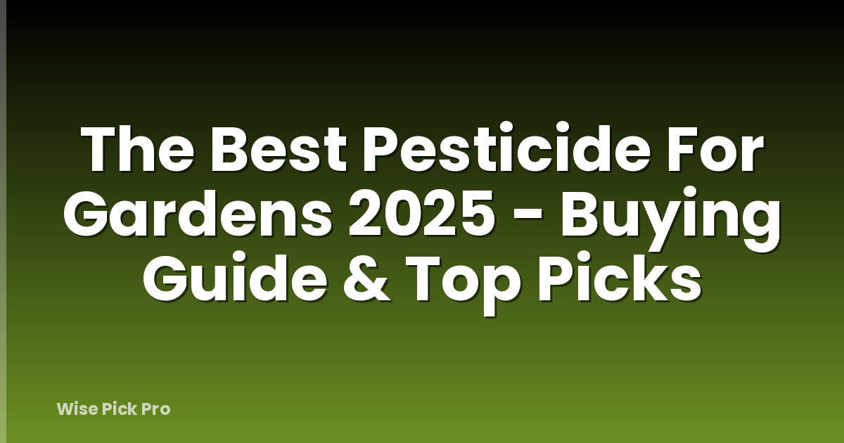 The Best Pesticide For Gardens 2025 - Buying Guide & Top Picks