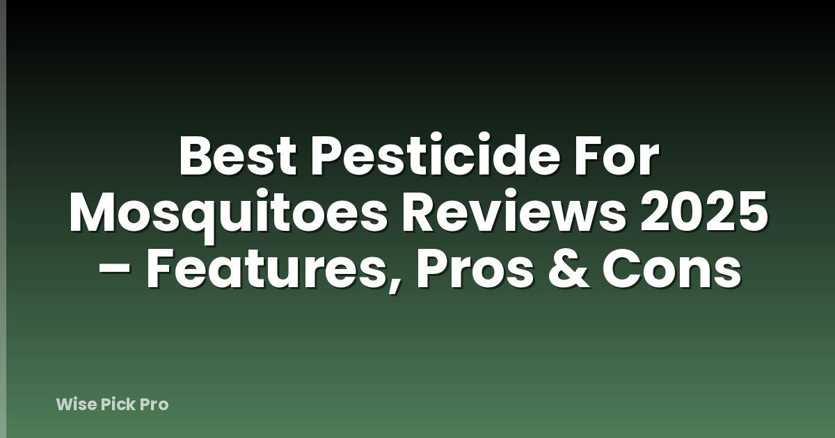 Best Pesticide For Mosquitoes Reviews 2025 – Features, Pros & Cons
