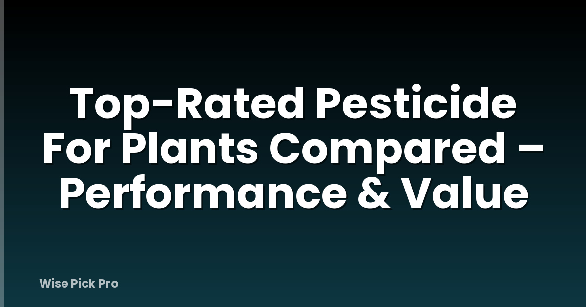 Top-Rated Pesticide For Plants Compared – Performance & Value
