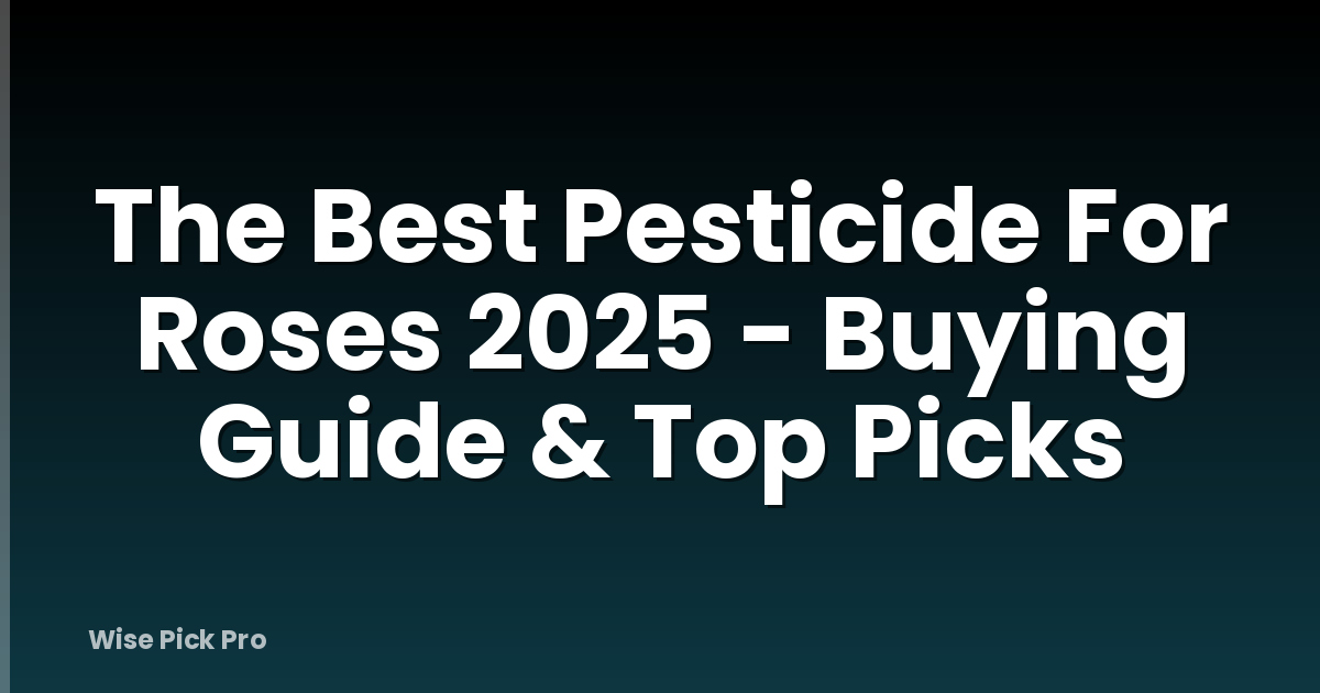 The Best Pesticide For Roses 2025 - Buying Guide & Top Picks