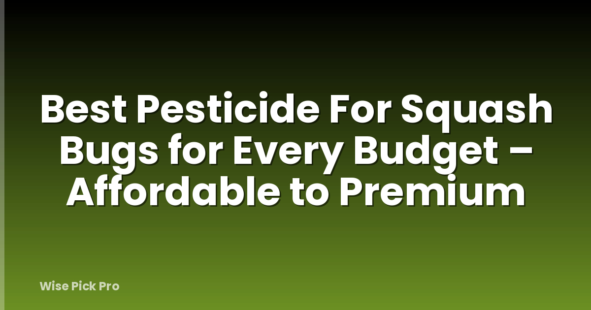 Best Pesticide For Squash Bugs for Every Budget – Affordable to Premium