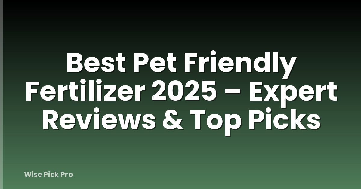Best Pet Friendly Fertilizer 2025 – Expert Reviews & Top Picks