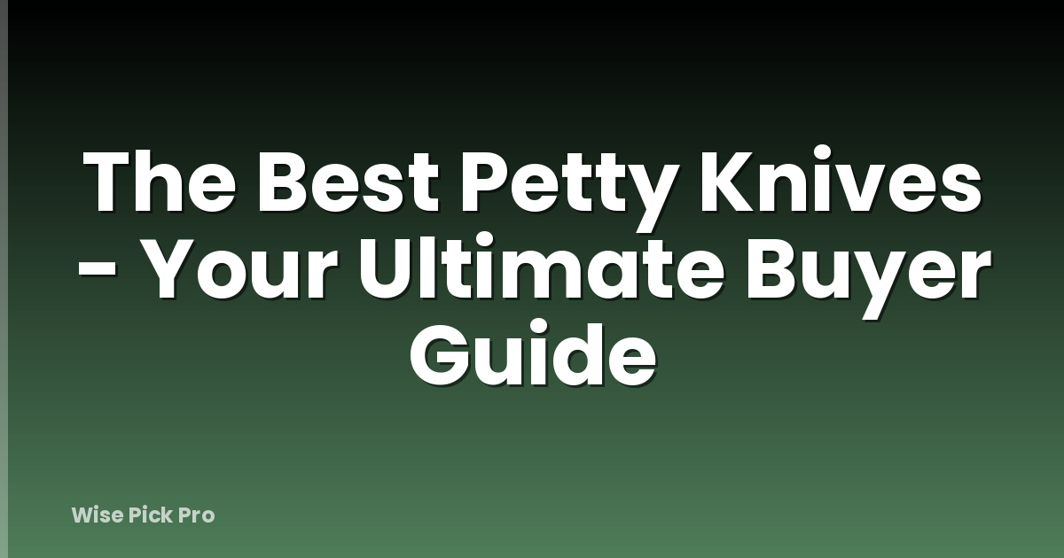 The Best Petty Knives - Your Ultimate Buyer Guide