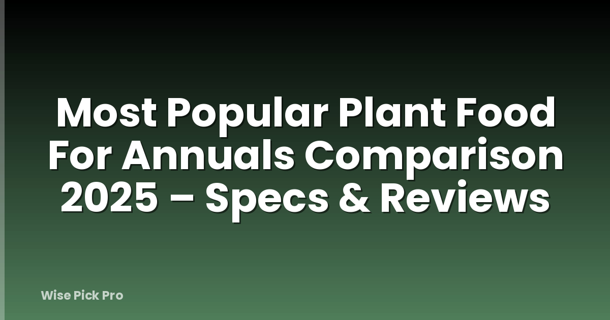 Most Popular Plant Food For Annuals Comparison 2025 – Specs & Reviews