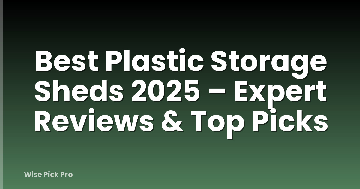 Best Plastic Storage Sheds 2025 – Expert Reviews & Top Picks