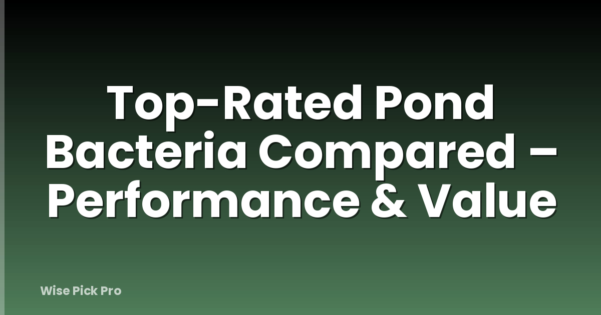 Top-Rated Pond Bacteria Compared – Performance & Value