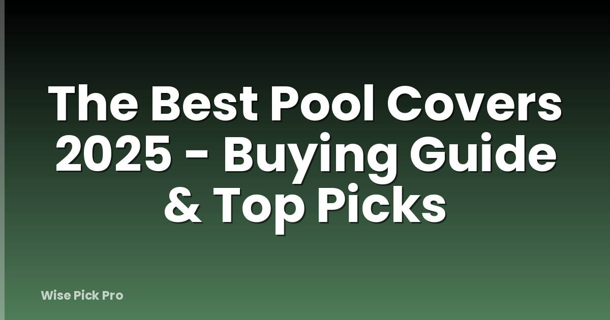 The Best Pool Covers 2025 - Buying Guide & Top Picks