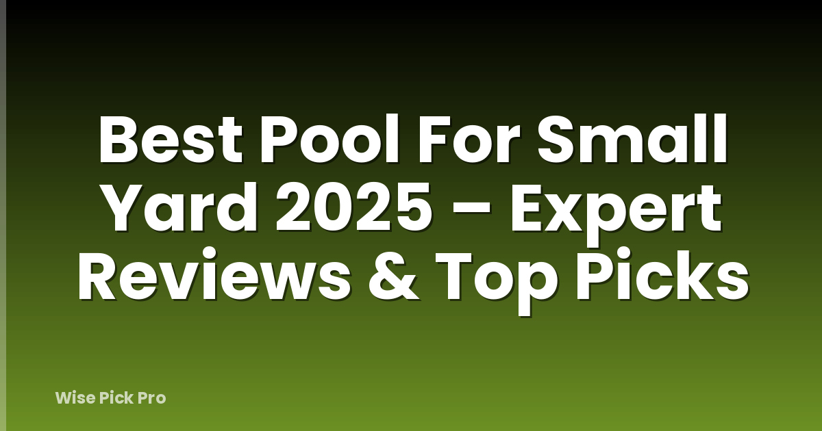 Best Pool For Small Yard 2025 – Expert Reviews & Top Picks