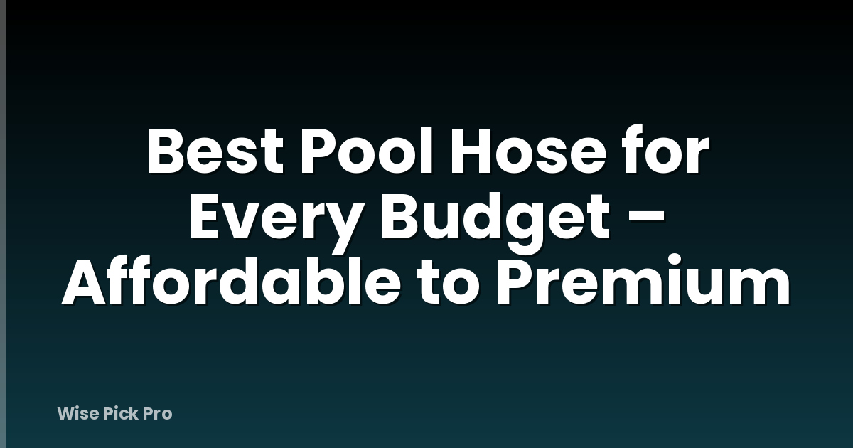 Best Pool Hose for Every Budget – Affordable to Premium