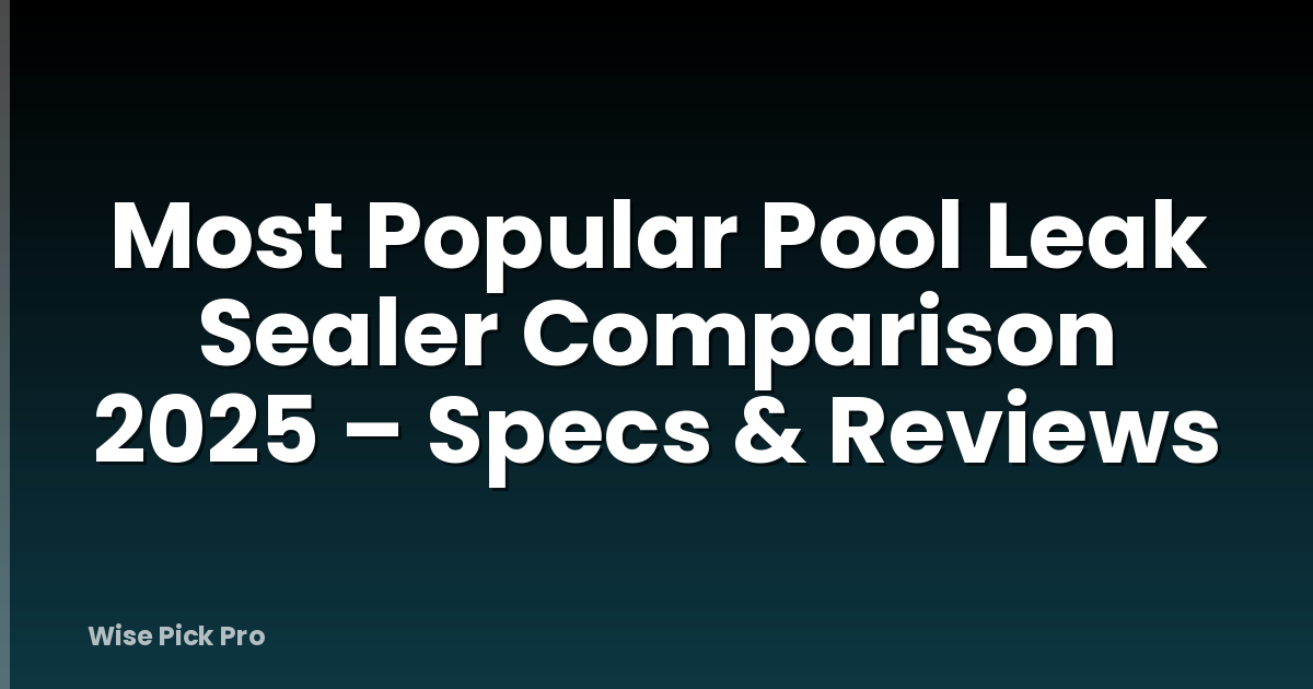 Most Popular Pool Leak Sealer Comparison 2025 – Specs & Reviews