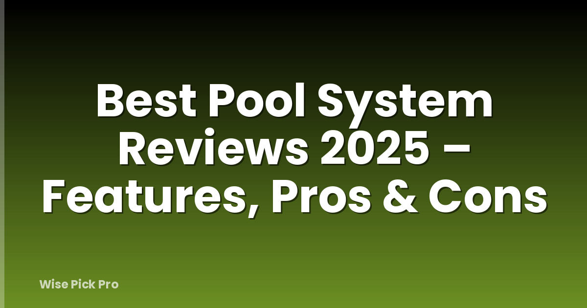 Best Pool System Reviews 2025 – Features, Pros & Cons