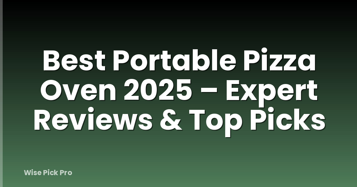 Best Portable Pizza Oven 2025 – Expert Reviews & Top Picks
