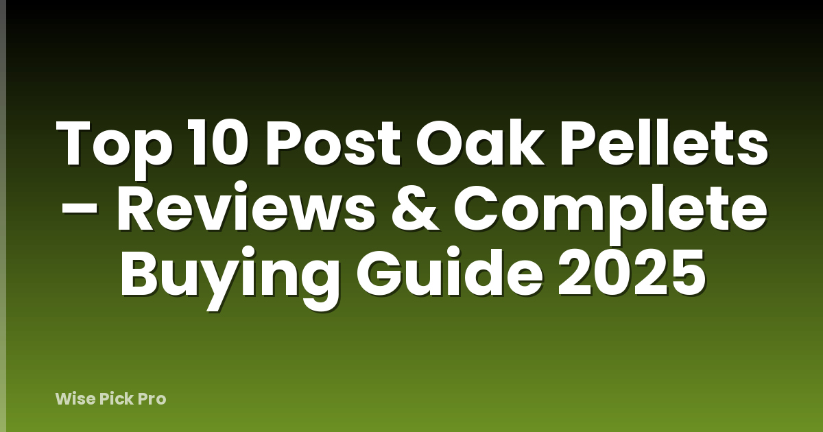 Top 10 Post Oak Pellets – Reviews & Complete Buying Guide 2025