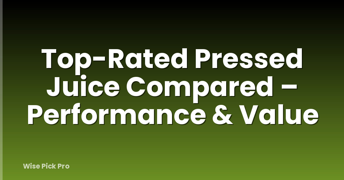 Top-Rated Pressed Juice Compared – Performance & Value