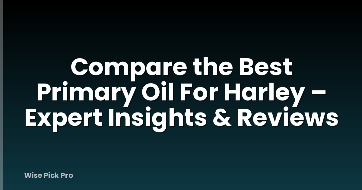 Compare the Best Primary Oil For Harley – Expert Insights & Reviews