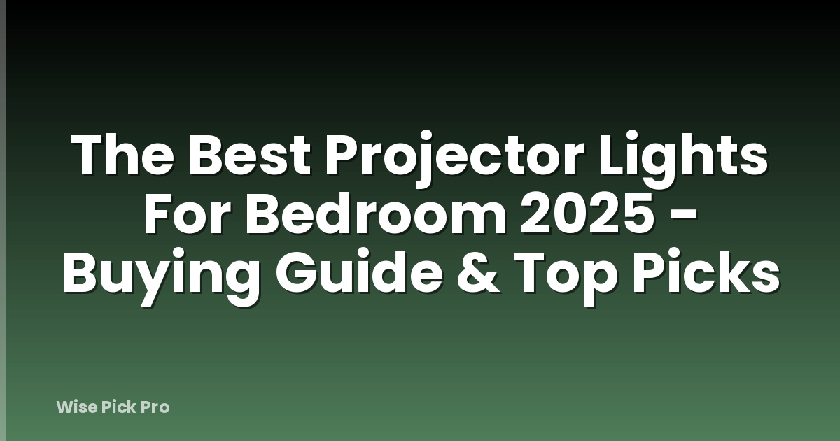 The Best Projector Lights For Bedroom 2025 - Buying Guide & Top Picks