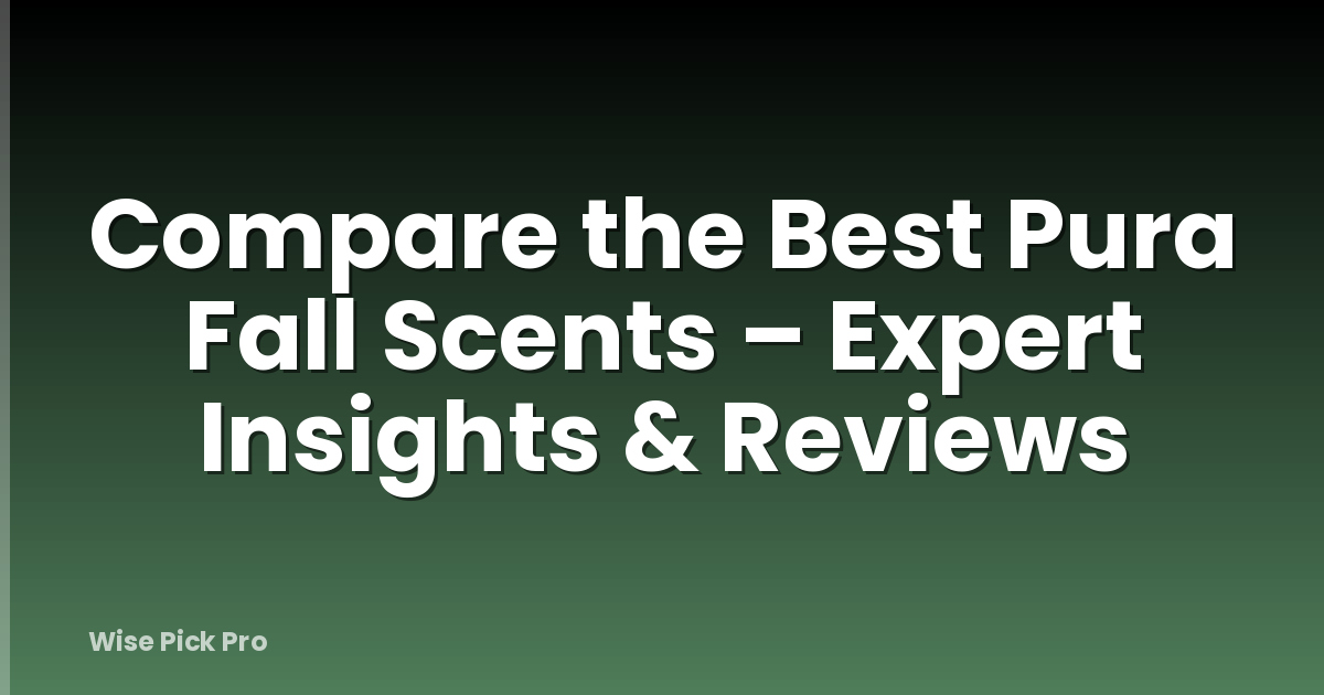 Compare the Best Pura Fall Scents – Expert Insights & Reviews