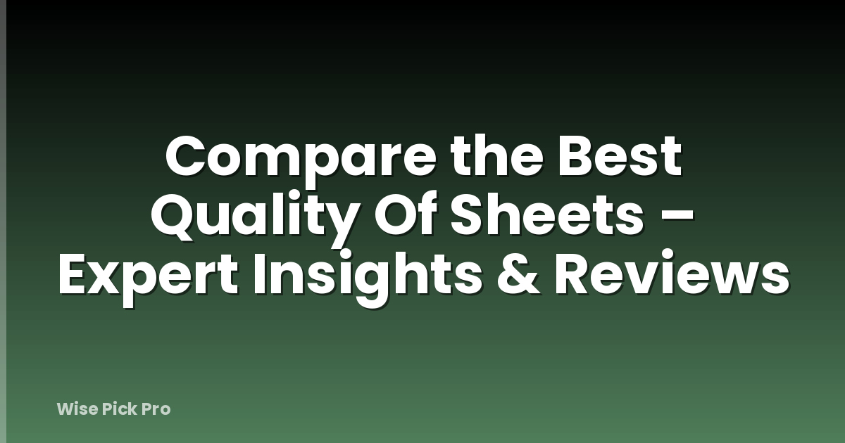 Compare the Best Quality Of Sheets – Expert Insights & Reviews