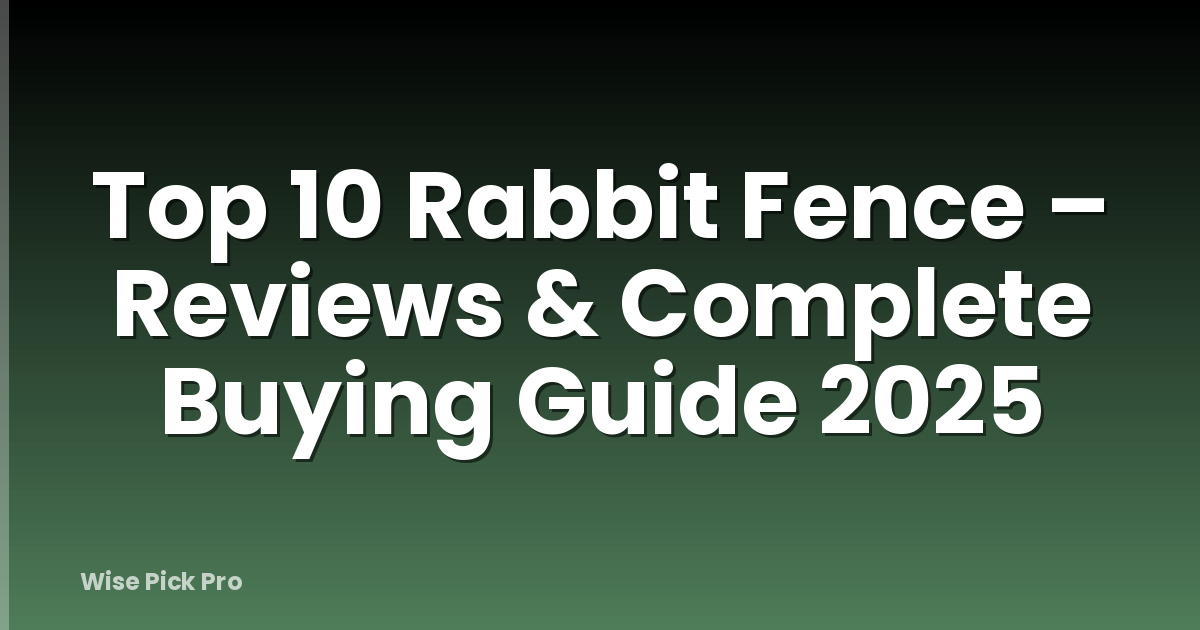 Top 10 Rabbit Fence – Reviews & Complete Buying Guide 2025