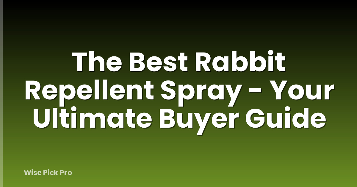 The Best Rabbit Repellent Spray - Your Ultimate Buyer Guide