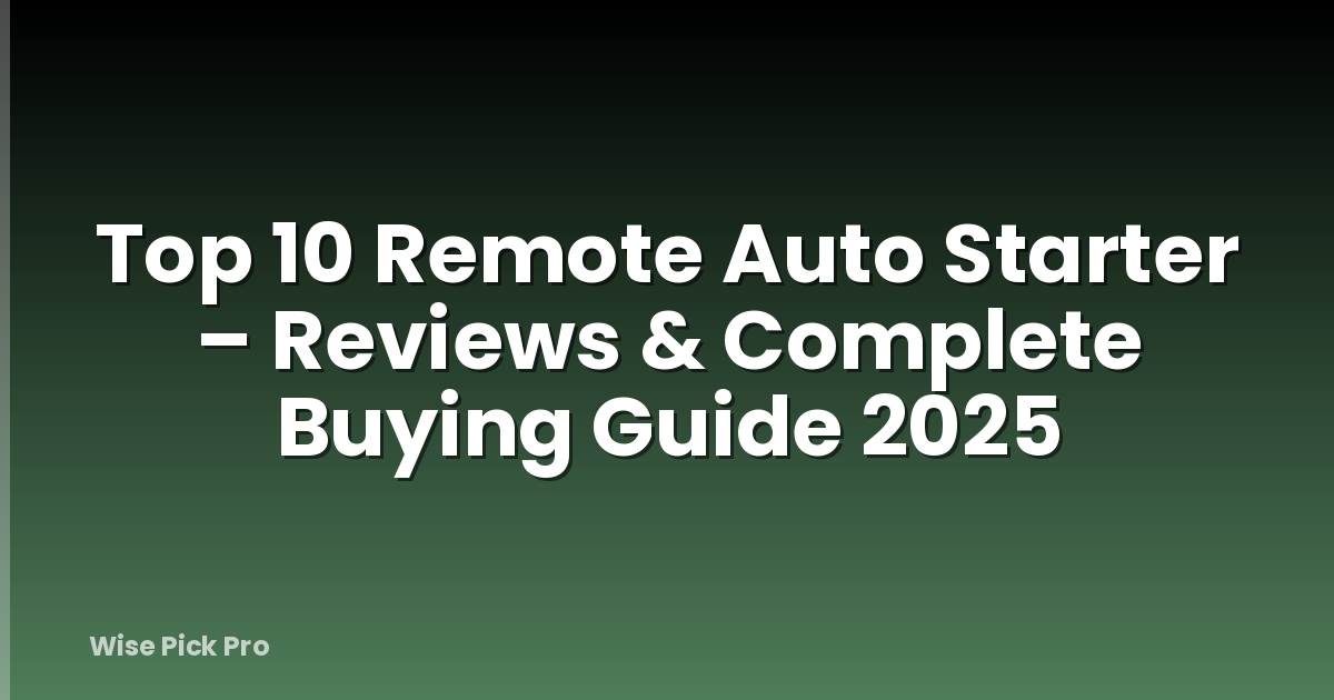 Top 10 Remote Auto Starter – Reviews & Complete Buying Guide 2025
