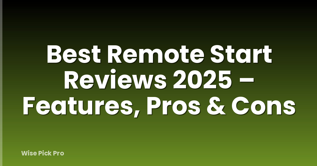 Best Remote Start Reviews 2025 – Features, Pros & Cons