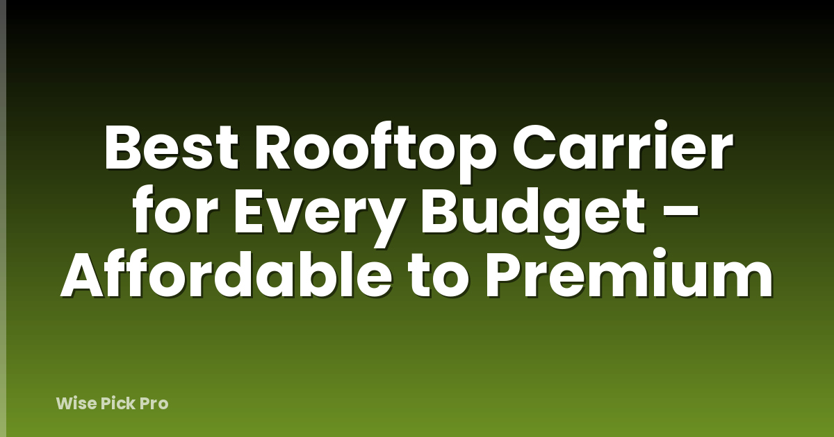 Best Rooftop Carrier for Every Budget – Affordable to Premium