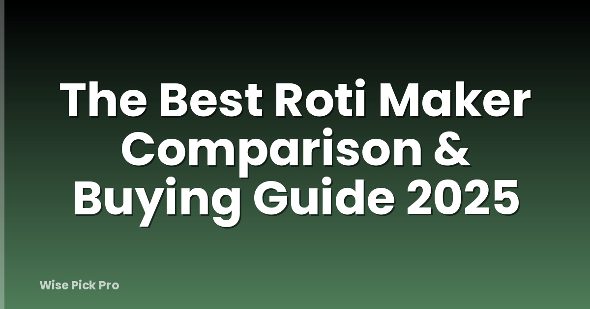 The Best Roti Maker Comparison & Buying Guide 2025