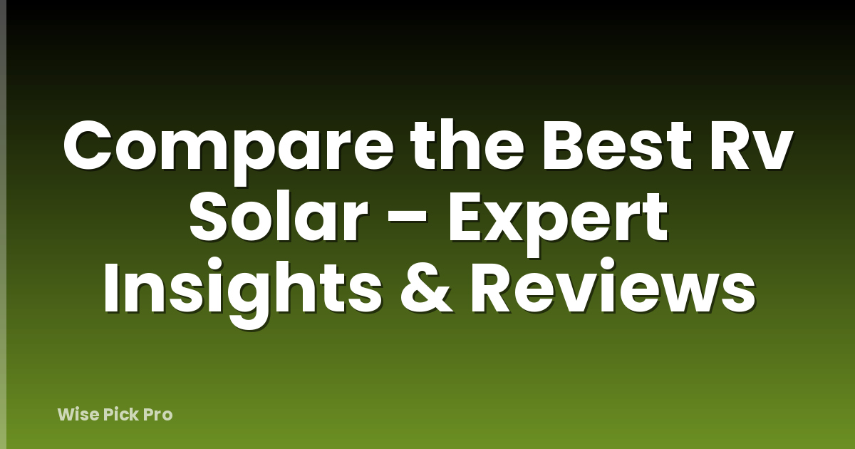 Compare the Best Rv Solar – Expert Insights & Reviews