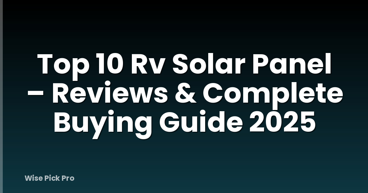 Top 10 Rv Solar Panel – Reviews & Complete Buying Guide 2025