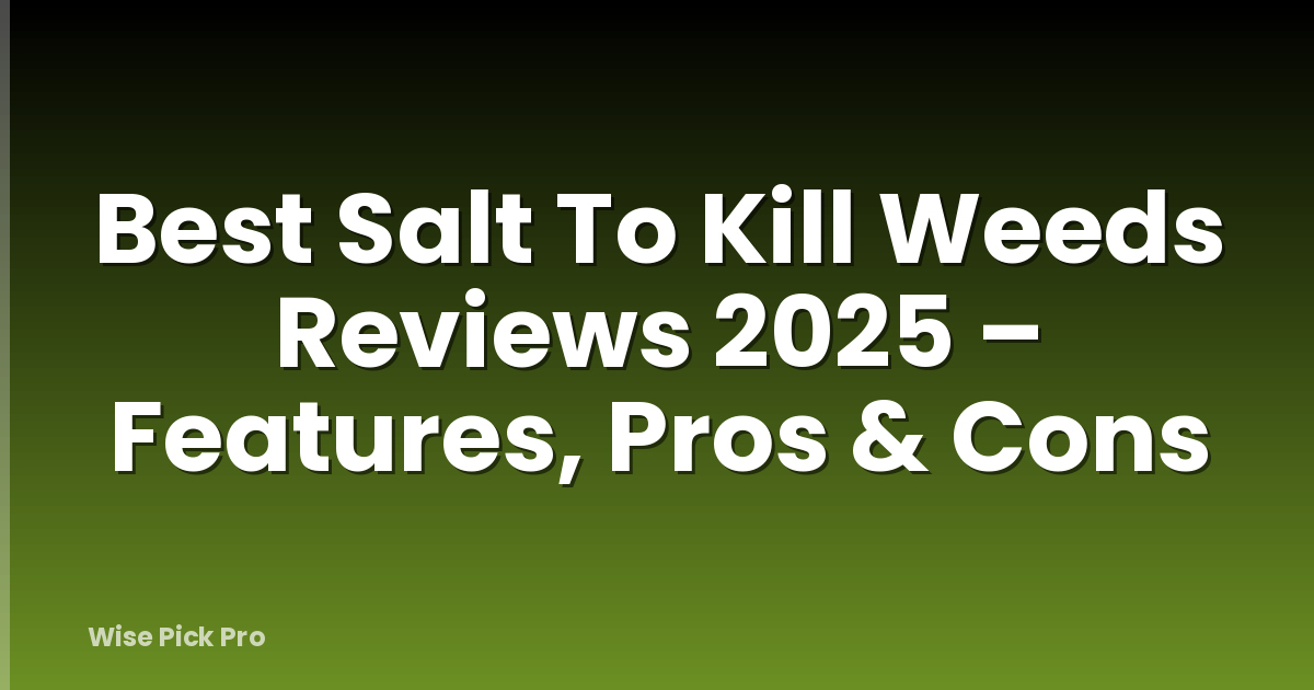 Best Salt To Kill Weeds Reviews 2025 – Features, Pros & Cons