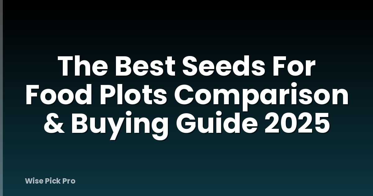 The Best Seeds For Food Plots Comparison & Buying Guide 2025