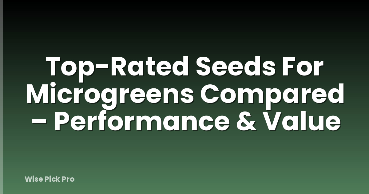 Top-Rated Seeds For Microgreens Compared – Performance & Value