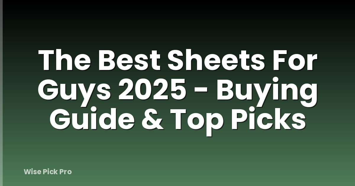 The Best Sheets For Guys 2025 - Buying Guide & Top Picks