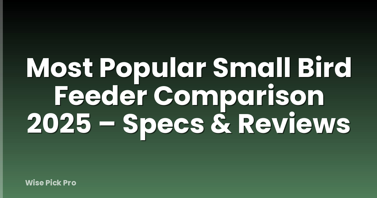 Most Popular Small Bird Feeder Comparison 2025 – Specs & Reviews