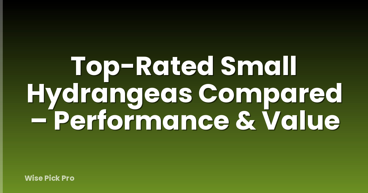 Top-Rated Small Hydrangeas Compared – Performance & Value